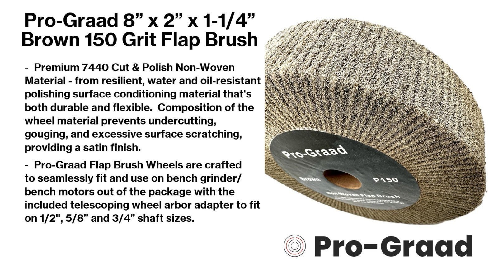 Pro-Graad Non-Woven Bench Grinder Polishing Burnishing Finishing Flap Brush Whe